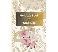 My Little Book of Gratitude: A Daily Journal to Cultivate Thankfulness and Positivity