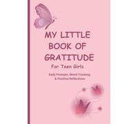 My Little Book of Gratitude For Teen Girls: Daily Prompts, Mood Tracking & Positive Reflections