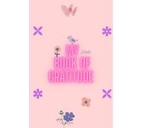 My Little Book of Gratitude: Journal, Notebook, Mindfulness and Gratitude, Great gift for Mom, Wife, or Kids