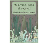 My Little Book of Pricks, Daily/Weekly Blood Sugar Log Book: 6x9, detailed spaces for recording PLUS extra lined pages for notes, Diabetes care, Diabetic supplies, Gifts for diabetics