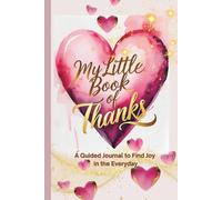 My Little Book of Thanks: A guided journal to find joy in the Everyday