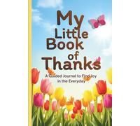 My Little Book of Thanks: A Guided Journal to Find Joy in the Everyday.