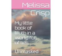My little book of truth in a world full of lies: Unmasked