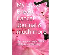 My Little Breast Cancer Journal & much more: Live, Love and Laugh, Dance Like No One Is Watching