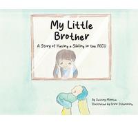 My Little Brother: A Story of Having a Sibling in the NICU