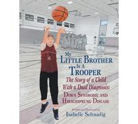 My Little Brother Is a Trooper: The Story of a Child With a Dual Diagnosis: Down Syndrome and Hirschsprung Disease