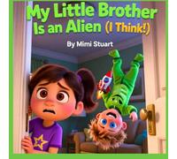 My Little Brother Is an Alien (I Think!)