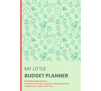 My Little Budget Planner: A log book to keep track of your financial goals, track savings progress, loan repayments progress, holiday budgeting and monthly household budgets.