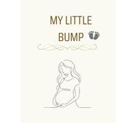 My little bump: A Guided Pregnancy Journal & Memory Book with Weekly Reflections, Milestone Trackers, Doctor Visit Logs, and Keepsake Pages