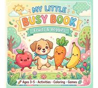 My Little Busy Book: Fruits & Veggies: Fun Activities, Coloring & Games for Ages 3-5 (My First Activity Books for Preschoolers)