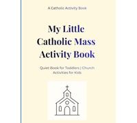 my Little Catholic Mass Activity Book: Quiet Mass Activities for Toddlers & Preschoolers (Colección Little Mass Moments)