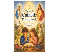 My Little Catholic Prayer Book: A Children's Guide to Talking With God