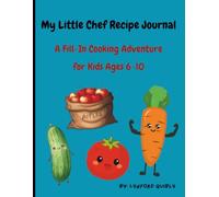My Little Chef Recipe Journal: A Blank Fill-In Cooking Adventure for Kids Ages 6-10 Recipe Book with Guided Prompts and Dividers (Paperback)