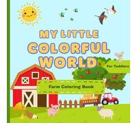 My Little Colorful World: Farm Coloring Book For Toddlers And Kids Ages 1 - 4, Expand And Deepen Vocabulary, First Coloring And Doodling, With Special ... Books For First Coloring And Doodling)