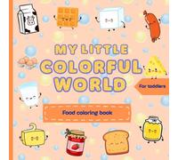 My Little Colorful World: Food Coloring Book For Toddlers Ages 1-3,First Foods And Preschool Learning Activity (My Little Colorful World - Coloring Books For First Coloring And Doodling)