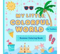 My Little Colorful World: Summer Coloring Book For Toddlers And Kids Ages 2 - 5, Expand And Deepen Vocabulary, First Coloring And Doodling, With ... Books For First Coloring And Doodling)