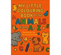 My Little Colouring Book of The Animals from A to Z: Learn ABC Alphabet Letters with Cute Animals to Colour for Kids (My little Books of The Early ... Animals and Objects by @TheTinyLittlePeople)