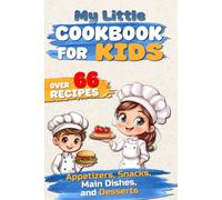 My Little Cookbook for Kids: Over 66 Easy Cooking & Baking Recipes for Young Chefs - No-Bake, Microwave & Oven Recipes