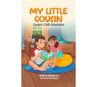My Little Cousin: A Cayden’s Faith Adventures Story about Kindness, Courage and Inspiring Others: 1