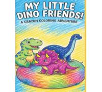 My Little Dino Friends: A Crayon Coloring Book with Fun Dino Facts for Kids