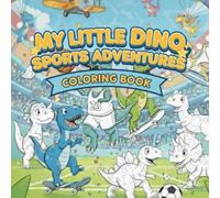 My little Dino sports adventures: Dinosaur sports adventure coloring book