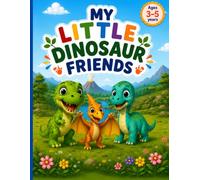 My Little Dinosaur Friends: A Cute Dinosaur Coloring Book for Kids Ages 3-5 with 50 Big and Easy Dino Pictures for Toddlers and Preschoolers (Little Dino Friends Coloring Books)