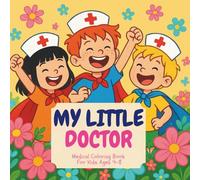 My little doctor: A Fun and Educational Coloring Book About Doctors, Nurses, Healthy Habits and First Aid for Children to Reduce Fear and Inspire Kids Ages 4-8