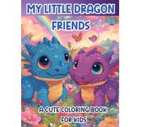 MY LITTLE DRAGON FRIENDS: A Cute Coloring Book for Kids