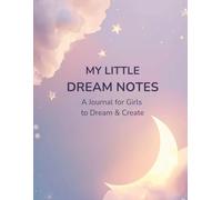 My Little Dream Notes: A Journal for Girls to Dream, Imagine & Create | Cute Confidence Journal for Kids