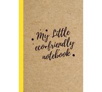 My Little Eco-Friendly 120 Page Notebook: A Simple Notebook for Big Ideas... With a Kinder Choice of Paper.
