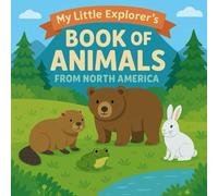 My Little Explorer's Book on Animals from North America: Discover the wonderful world of animals through fun facts, wildlife photos and colorful illustrations!