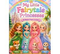 My Little Fairytale Princesses: A Magical Coloring Book for Kids Ages 4-8 | 50 Adorable Princess & Animal Friend Designs Through Enchanted Forests, Oceans & Winter Wonderlands