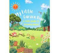 My Little Garden Diary.: A Kid's Guide To Growing Majic! | For Ages 4 to 10 | Outdoor Exploration | Homeschool Science Curriculum