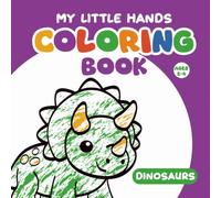 My Little Hands Coloring Book: Dinosaurs: Cute, Big and Simple Coloring Pages for Toddlers and Preschoolers Ages 2-4