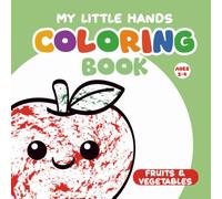 My Little Hands Coloring Book: Fruits & Vegetables: Cute, Big and Simple Coloring Pages for Toddlers and Preschoolers Ages 2-4