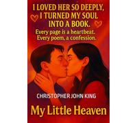 My Little Heaven: A Heartfelt Collection of Love Poems for a Lost and Eternal Romance