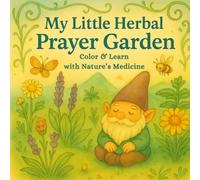 My Little Herbal Prayer Garden: Color & Learn with Nature’s Medicine