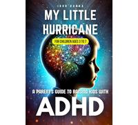 My Little Hurricane: A Parent's Guide to Raising Kids with ADHD