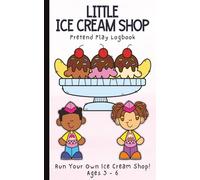 My Little Ice Cream Shop: Pretend Play Logbook for Kids with Order Forms, Toppings, and Flavor Tracking Fun: A Fun & Interactive Book for Children | ... Ages 3-8 | 5 x 8 inches | 100 Colored Pages