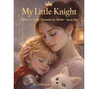 My Little Knight: A Sweet Bedtime Story About Courage, Kindness, and the Pearls of a Brave Heart (I have a little dreamer at home)