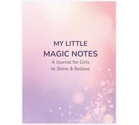 My Little Magic Notes: A Journal for Girls to Shine & Believe | Confidence & Self-Esteem Journal for Kids
