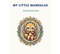 My Little Mandalas: Słodkie Zwierzątka: Książka do kolorowania dla dzieci - urocze mandale ze zwierzątkami