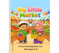 My Little Market: A Fun Muslim Coloring Book of Fruits, Shops, and Everyday Market Life for Kids Ages 4-8