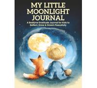 My Little Moonlight: A Bedtime Gratitude Journal for Kids to Reflect, Draw & Dream Peacefully