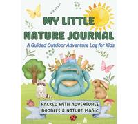 My Little Nature Journal: A Guided Outdoor Adventure Log for Kids