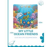 My little ocean friends children coloring book: Ocean Life Coloring Book for Kids: Cute & Fun Sea Creatures Activity Book with Dolphins, Whales, Sea Turtles, Sharks, and More!