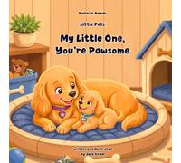 My Little One, You’re Pawsome: A Funny and Sweet Baby Pet Book for Babies and Toddlers (Puntastic Animals: Little Pets)