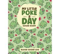 My Little Poke a Day Sugar Diary: Blood Sugar Log Book - Track Daily Blood Glucose, Insulin, Carbs & Meals - for Boys & Girls