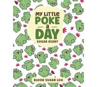 My Little Poke a Day Sugar Diary: Blood Sugar Log Book - Track Daily Blood Glucose, Insulin, Carbs & Meals - for Boys & Girls