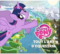 MY LITTLE PONEY, TOUT L'ART D'EQUESTRIA